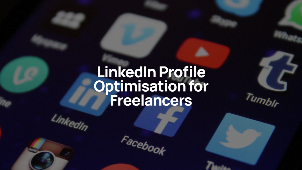 LinkedIn Profile Optimisation for Freelancers: What Works (and What Doesn't)